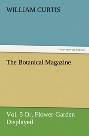 The Botanical Magazine, Vol.5 Or, Flower-Garden Displayed