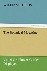The Botanical Magazine, Vol.6 Or, Flower-Garden Displayed