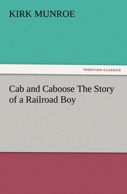 Cab and Caboose The Story of a Railroad Boy