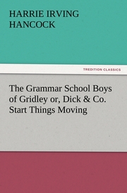 The Grammar School Boys of Gridley or, Dick & Co.Start Things Moving - Cover