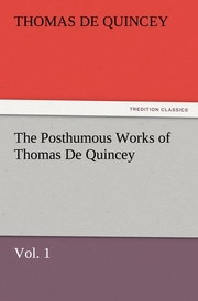 The Posthumous Works of Thomas De Quincey, Vol.1