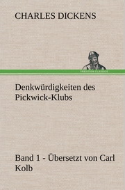 Denkwürdigkeiten des Pickwick-Klubs.Band 1.Übersetzt von Carl Kolb.