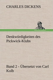Denkwürdigkeiten des Pickwick-Klubs.Band 2.Übersetzt von Carl Kolb.