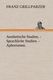 Aesthetische Studien.- Sprachliche Studien.- Aphorismen.