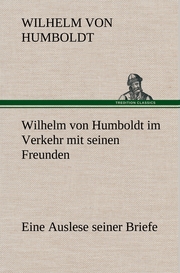 Wilhelm von Humboldt im Verkehr mit seinen Freunden - Eine Auslese seiner Briefe - Cover