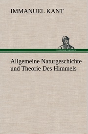 Allgemeine Naturgeschichte und Theorie Des Himmels
