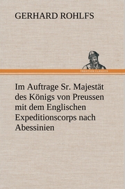 Im Auftrage Sr.Majestät des Königs von Preussen mit dem Englischen Expeditionscorps nach Abessinien