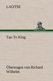 Tao Te King.Übertragen von Richard Wilhelm