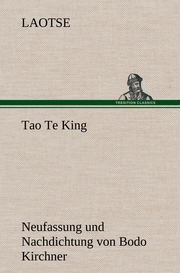 Tao Te King.Nachdichtung von Bodo Kirchner