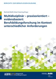 Multidisziplinär - praxisorientiert - evidenzbasiert: Berufsbildungsforschung im Kontext unterschiedlicher Anforderungen