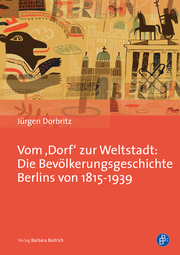 Vom Dorf zur Weltstadt: Die Bevölkerungsgeschichte Berlins von 1815-1939 - Cover