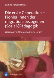 Die erste Generation - Pionier:innen der migrationsbezogenen (Sozial-)Pädagogik - Cover