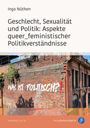 Geschlecht, Sexualität und Politik: Aspekte queer_feministischer Politikverständ