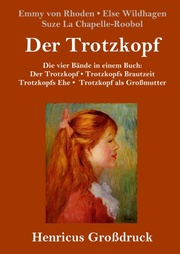 Der Trotzkopf / Trotzkopfs Brautzeit / Trotzkopfs Ehe / Trotzkopf als Großmutter (Großdruck) - Cover