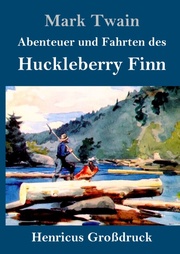 Abenteuer und Fahrten des Huckleberry Finn (Grossdruck)