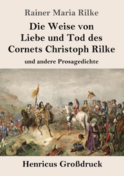 Die Weise von Liebe und Tod des Cornets Christoph Rilke (Großdruck)