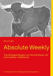 Absolute Weekly - Trendfolgestrategien auf Wochenbasis mit technischen Indikatoren - Ein Praxisbuch für trendfolgende Handelssysteme - Aktualisierte und erweiterte Ausgabe - Cover