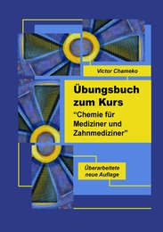 Übungsbuch zum Kurs 'Chemie für Mediziner und Zahnmediziner'