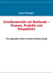 Schreibunterricht mit Notebooks - Prozesse, Produkte und Perspektiven