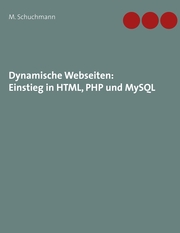 Dynamische Webseiten: Einstieg in HTML, PHP und MySQL