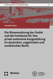 Die Binnenordnung der GmbH und die Freiräume für ihre privat-autonome Ausgestaltung im deutschen, ungarischen und rumänischen Recht