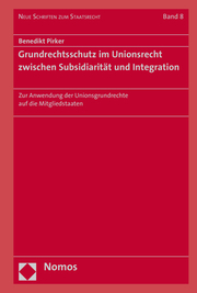 Grundrechtsschutz im Unionsrecht zwischen Subsidiarität und Integration