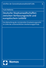 Deutsche Staatsanwaltschaften zwischen Verfassungsrecht und europäischem Leitbild