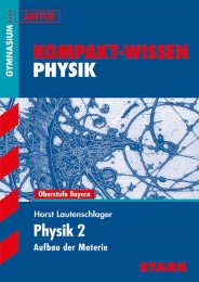 Kompakt-Wissen Gymnasium - Physik Oberstufe Band 2 - Bayern