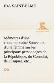 Mémoires d'une contemporaine (6/8) Souvenirs d'une femme sur les principaux personnages de la République, du Consulat, de l'Empire, etc...