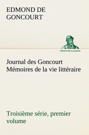 Journal des Goncourt (Troisième série, premier volume) Mémoires de la vie littér