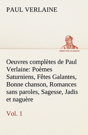 Oeuvres complètes de Paul Verlaine, Vol.1 Poèmes Saturniens, Fêtes Galantes, Bonne chanson, Romances sans paroles, Sagesse, Jadis et naguère - Cover