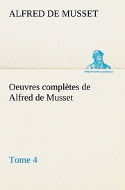 Oeuvres complètes de Alfred de Musset - Tome 4