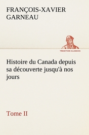 Histoire du Canada depuis sa découverte jusqu'à nos jours.Tome II