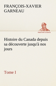 Histoire du Canada depuis sa découverte jusqu'à nos jours.Tome I