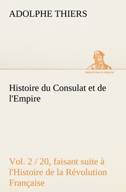 Histoire du Consulat et de l'Empire,(Vol.2 / 20) faisant suite à l'Histoire de la Révolution Française