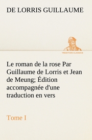 Le roman de la rose Par Guillaume de Lorris et Jean de Meung; Édition accompagné