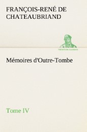 Mémoires d'Outre-Tombe, Tome IV