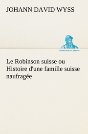 Le Robinson suisse ou Histoire d'une famille suisse naufragée - Cover
