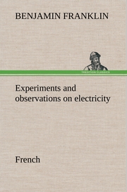 Experiments and observations on electricity.French