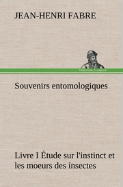Souvenirs entomologiques - Livre I Étude sur l'instinct et les moeurs des insectes