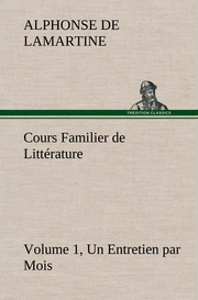 Cours Familier de Littérature (Volume 1) Un Entretien par Mois
