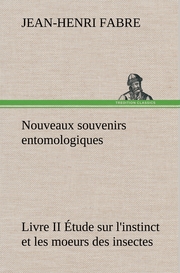 Nouveaux souvenirs entomologiques - Livre II Étude sur l'instinct et les moeurs
