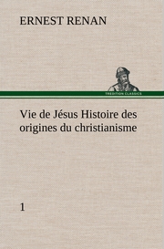 Vie de Jésus Histoire des origines du christianisme 1