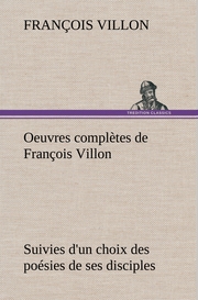 Oeuvres complètes de François Villon Suivies d'un choix des poésies de ses disciples - Cover