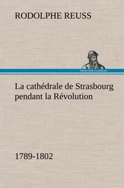 La cathédrale de Strasbourg pendant la Révolution.(1789-1802)