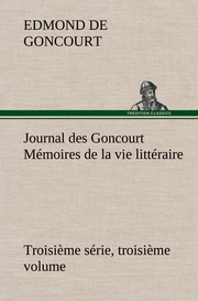 Journal des Goncourt (Troisième série, troisième volume) Mémoires de la vie litt