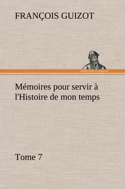 Mémoires pour servir à l'Histoire de mon temps (Tome 7)