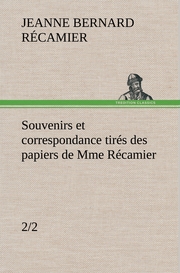 Souvenirs et correspondance tirés des papiers de Mme Récamier (2/2)