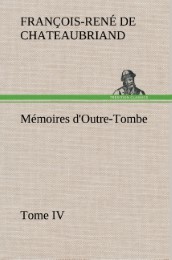Mémoires d'Outre-Tombe, Tome IV