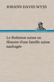 Le Robinson suisse ou Histoire d'une famille suisse naufragée